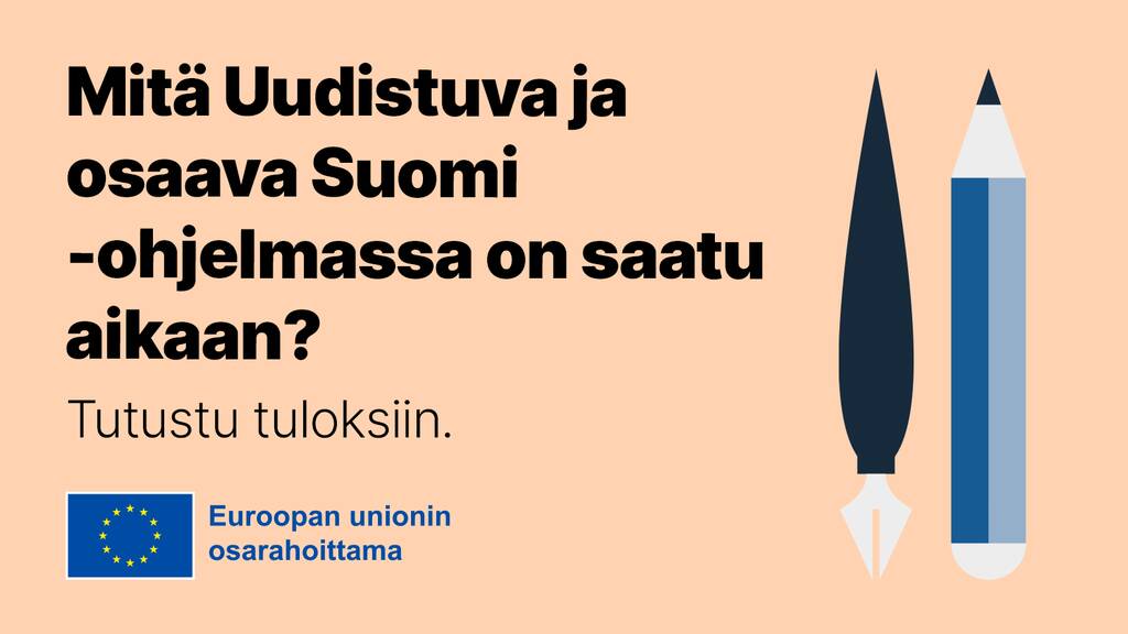 Kuvituskuva jossa teksti: Mitä Uudistuva ja osaava Suomi -ohjelmassa on saatu aikaan? Tutustu tuloksiin. Ja rakennerahaston logo.